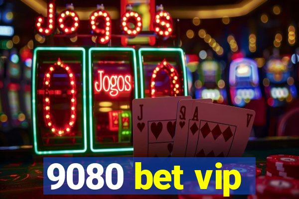 9080 bet vip